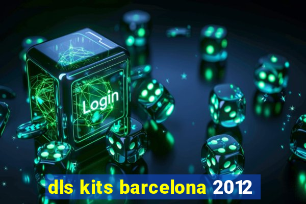 dls kits barcelona 2012